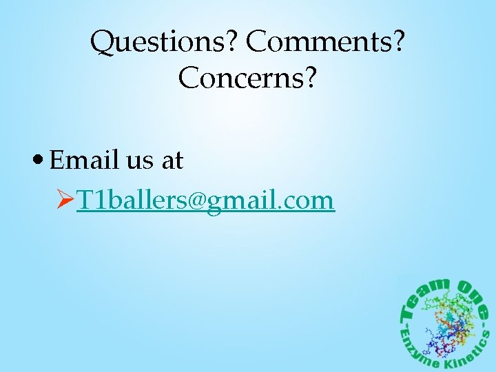 Questions? Comments? Concerns? • Email us at ØT 1 ballers@gmail. com 