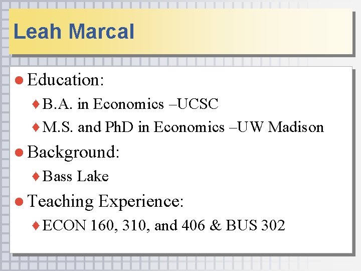Leah Marcal ● Education: ♦ B. A. in Economics –UCSC ♦ M. S. and