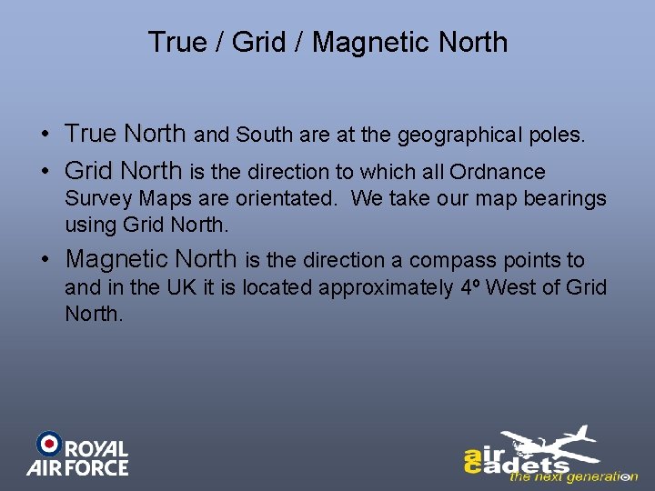 True / Grid / Magnetic North • True North and South are at the