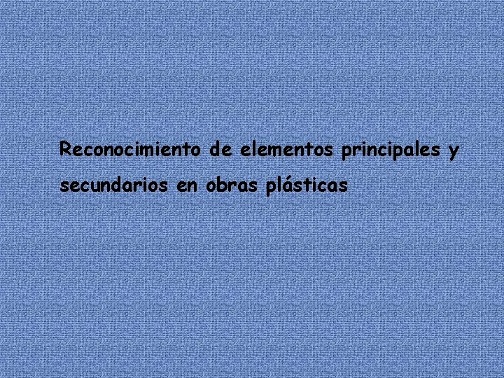 Reconocimiento de elementos principales y secundarios en obras plásticas 