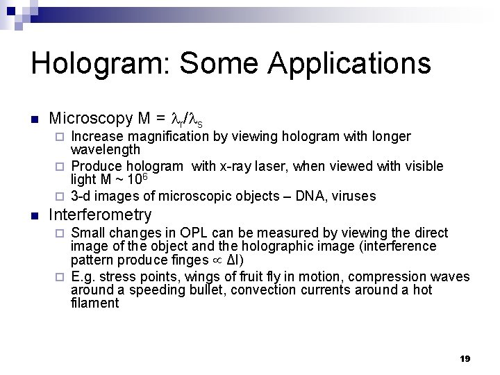 Hologram: Some Applications n Microscopy M = r/ s Increase magnification by viewing hologram