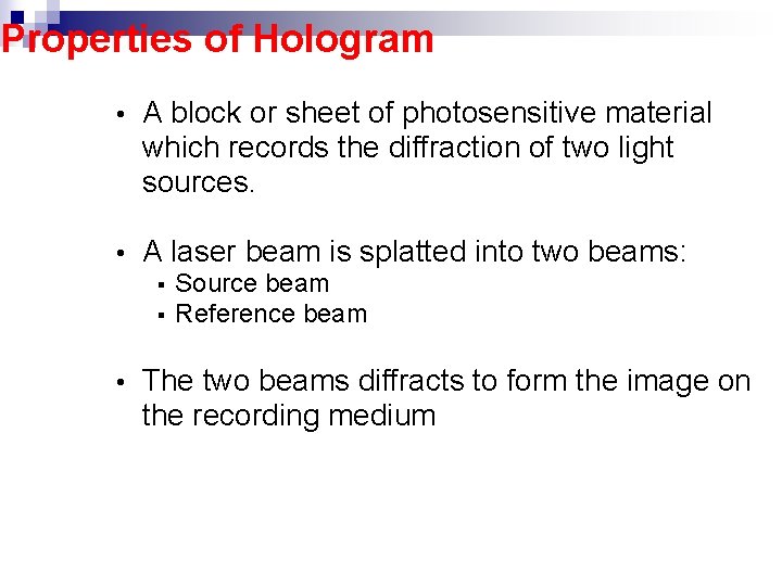 Properties of Hologram • A block or sheet of photosensitive material which records the