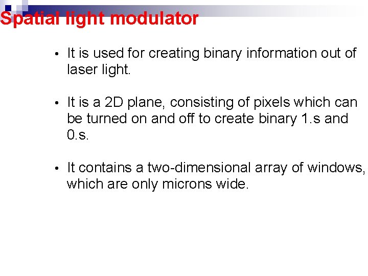 Spatial light modulator • It is used for creating binary information out of laser