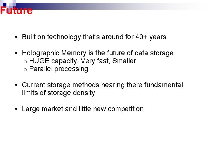 Future • Built on technology that’s around for 40+ years • Holographic Memory is