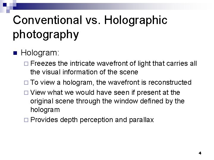 Conventional vs. Holographic photography n Hologram: ¨ Freezes the intricate wavefront of light that