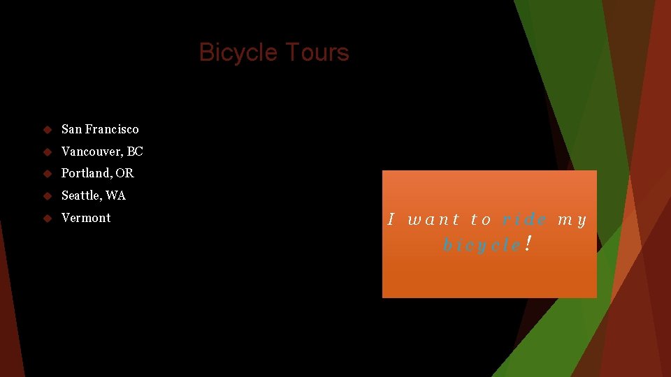Bicycle Tours San Francisco Vancouver, BC Portland, OR Seattle, WA Vermont I want to