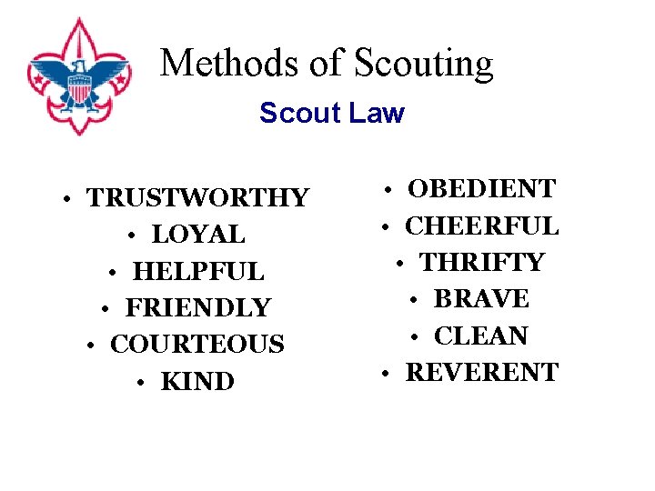 Methods of Scouting Scout Law • TRUSTWORTHY • LOYAL • HELPFUL • FRIENDLY •