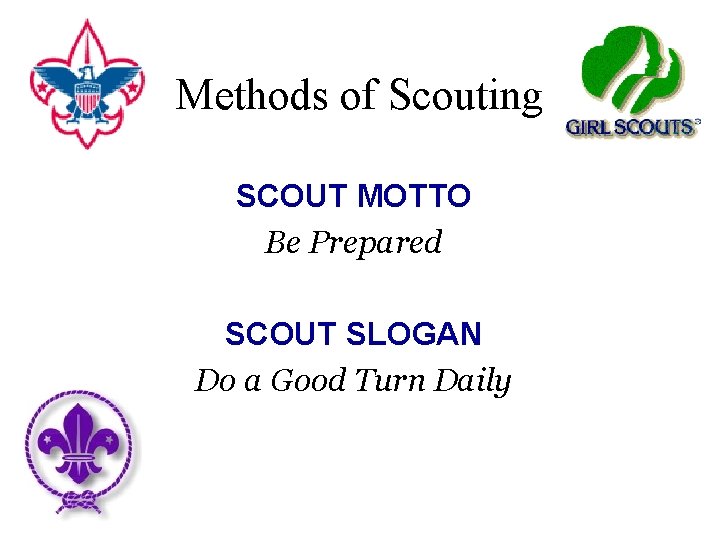 Methods of Scouting SCOUT MOTTO Be Prepared SCOUT SLOGAN Do a Good Turn Daily