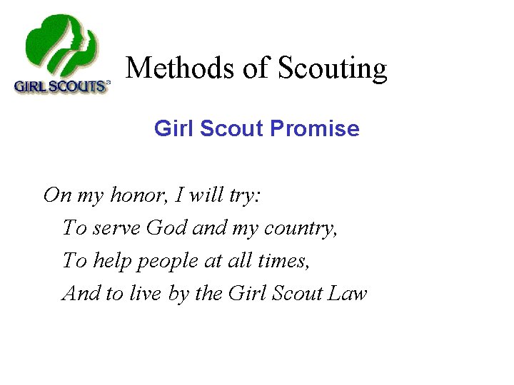 Methods of Scouting Girl Scout Promise On my honor, I will try: To serve
