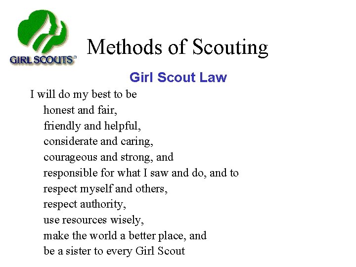 Methods of Scouting Girl Scout Law I will do my best to be honest