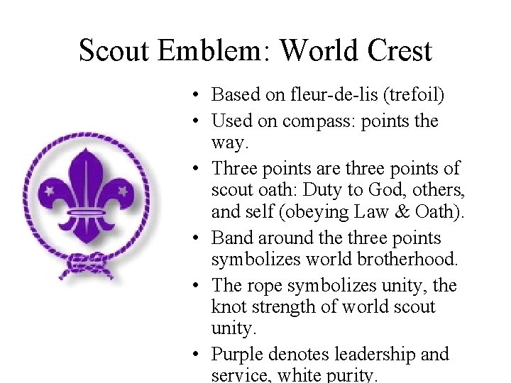 Scout Emblem: World Crest • Based on fleur-de-lis (trefoil) • Used on compass: points