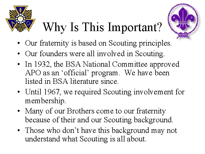 Why Is This Important? • Our fraternity is based on Scouting principles. • Our