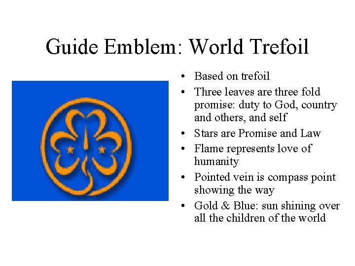 Guide Emblem: World Trefoil • Based on trefoil • Three leaves are three fold