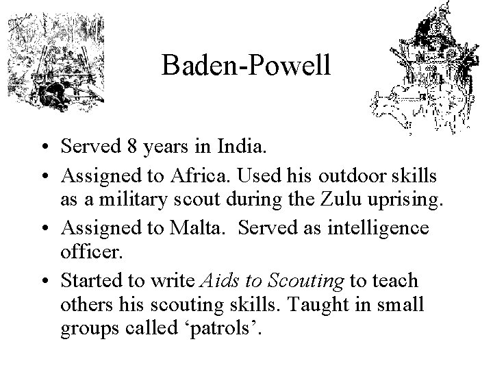 Baden-Powell • Served 8 years in India. • Assigned to Africa. Used his outdoor