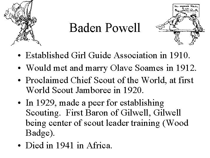 Baden Powell • Established Girl Guide Association in 1910. • Would met and marry