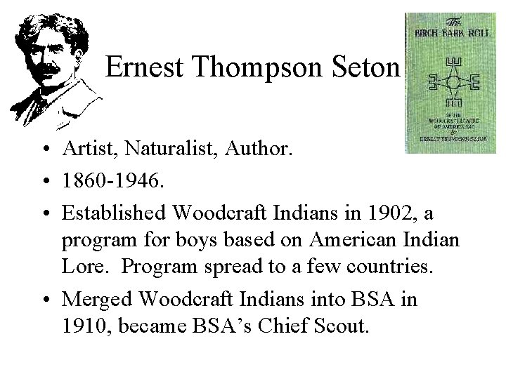 Ernest Thompson Seton • Artist, Naturalist, Author. • 1860 -1946. • Established Woodcraft Indians