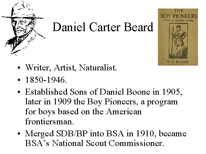 Daniel Carter Beard • Writer, Artist, Naturalist. • 1850 -1946. • Established Sons of