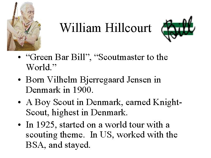 William Hillcourt • “Green Bar Bill”, “Scoutmaster to the World. ” • Born Vilhelm