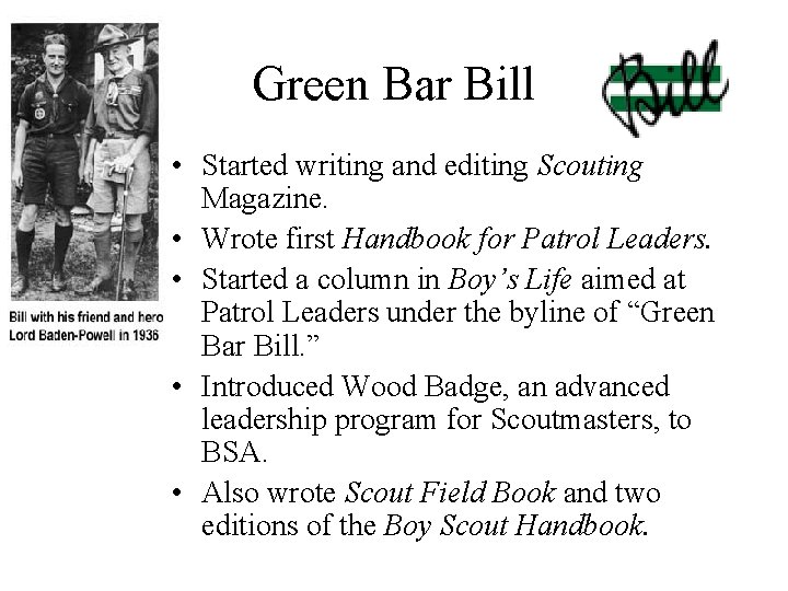 Green Bar Bill • Started writing and editing Scouting Magazine. • Wrote first Handbook