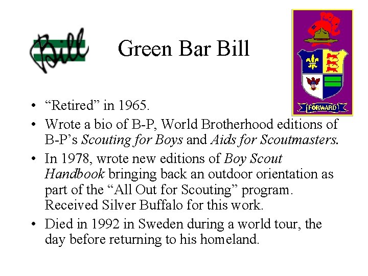 Green Bar Bill • “Retired” in 1965. • Wrote a bio of B-P, World