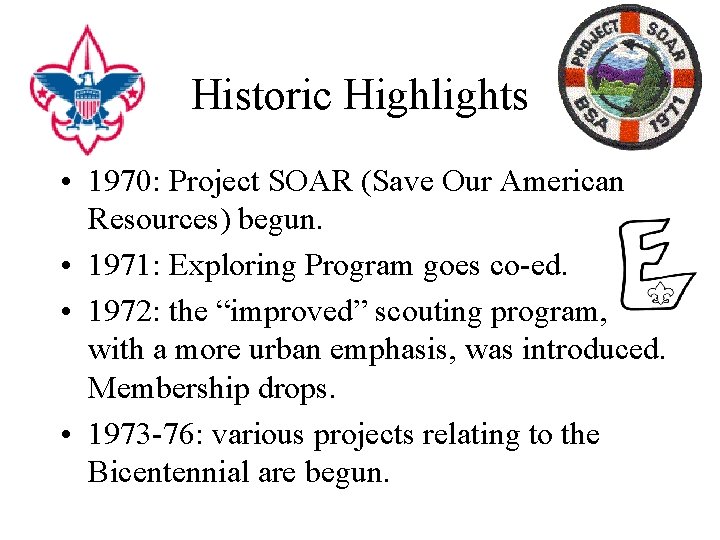 Historic Highlights • 1970: Project SOAR (Save Our American Resources) begun. • 1971: Exploring