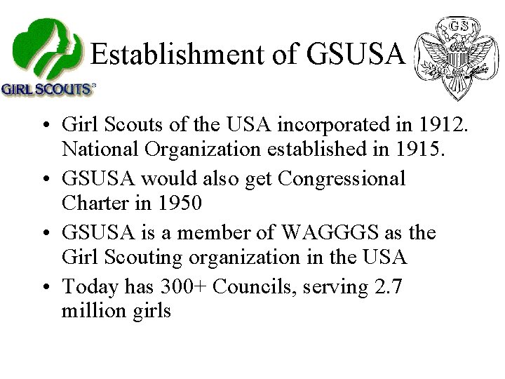 Establishment of GSUSA • Girl Scouts of the USA incorporated in 1912. National Organization