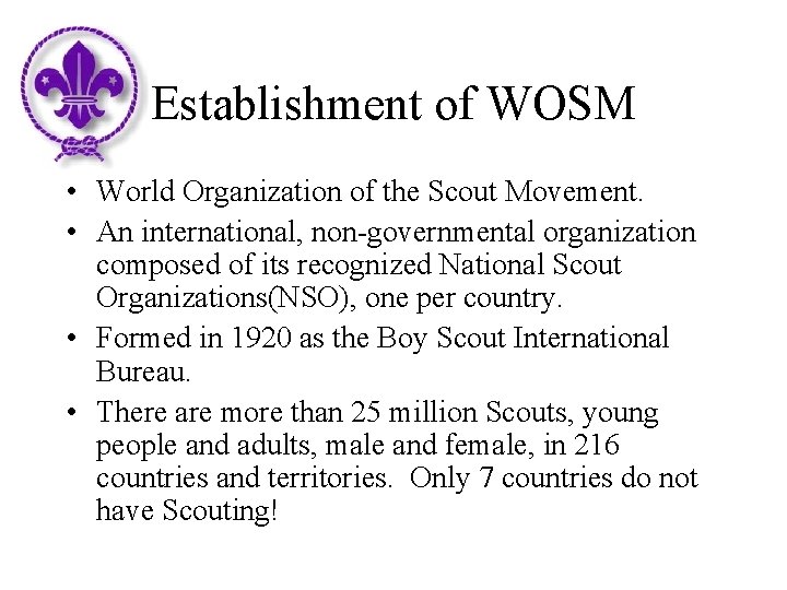 Establishment of WOSM • World Organization of the Scout Movement. • An international, non-governmental