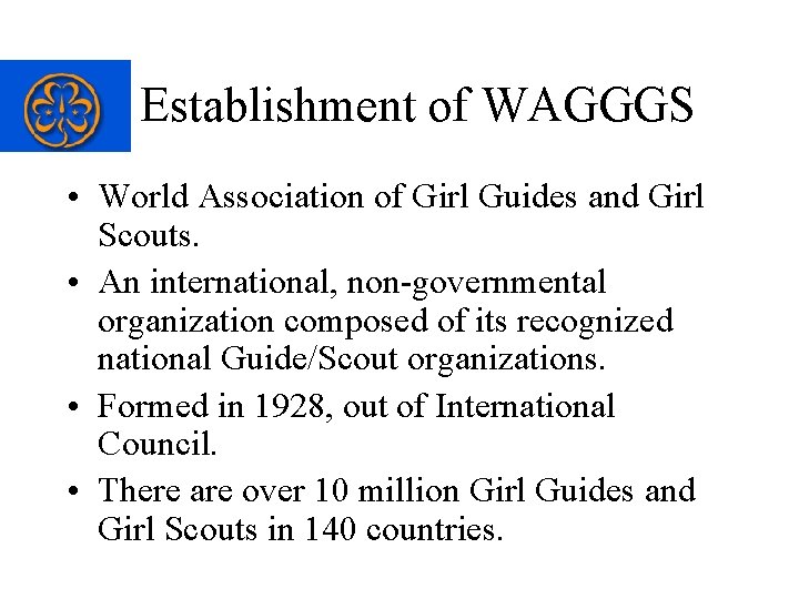  Establishment of WAGGGS • World Association of Girl Guides and Girl Scouts. •