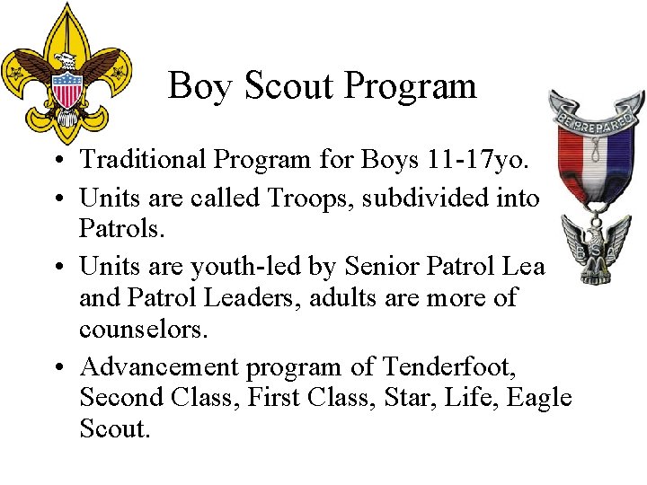 Boy Scout Program • Traditional Program for Boys 11 -17 yo. • Units are