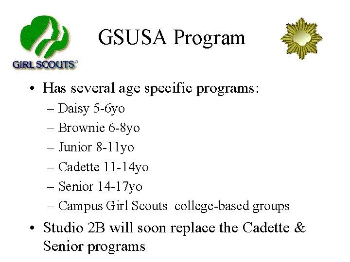 GSUSA Program • Has several age specific programs: – Daisy 5 -6 yo –