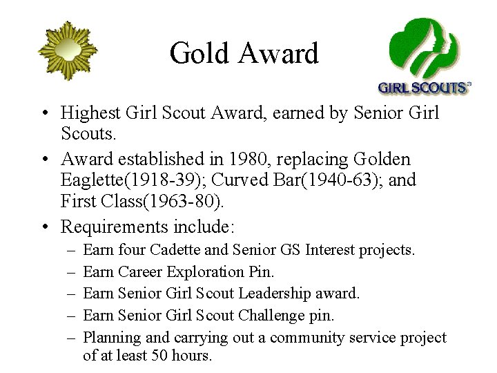 Gold Award • Highest Girl Scout Award, earned by Senior Girl Scouts. • Award