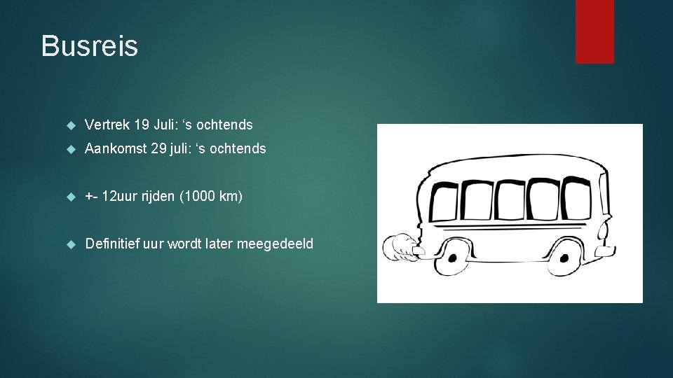 Busreis Vertrek 19 Juli: ‘s ochtends Aankomst 29 juli: ‘s ochtends +- 12 uur