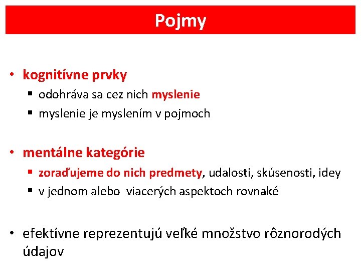 Pojmy • kognitívne prvky § odohráva sa cez nich myslenie § myslenie je myslením