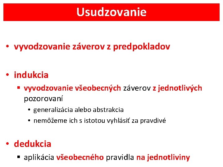 Usudzovanie • vyvodzovanie záverov z predpokladov • indukcia § vyvodzovanie všeobecných záverov z jednotlivých