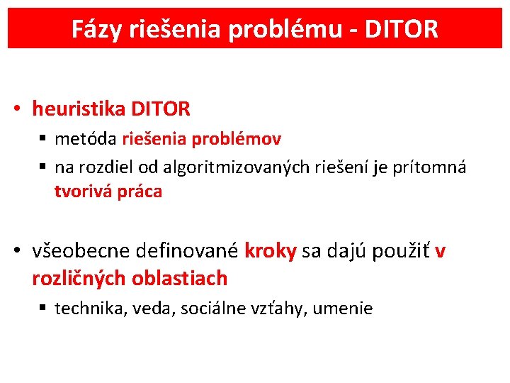 Fázy riešenia problému - DITOR • heuristika DITOR § metóda riešenia problémov § na