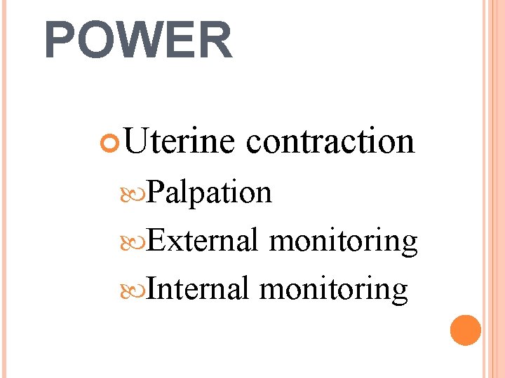 POWER Uterine contraction Palpation External monitoring Internal monitoring 
