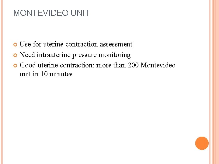 MONTEVIDEO UNIT Use for uterine contraction assessment Need intrauterine pressure monitoring Good uterine contraction: