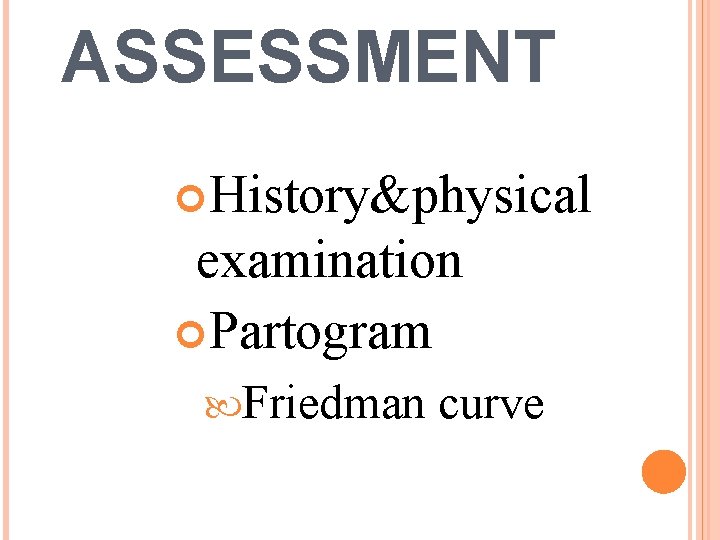 ASSESSMENT History&physical examination Partogram Friedman curve 