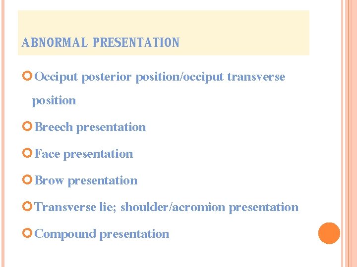 ABNORMAL PRESENTATION Occiput posterior position/occiput transverse position Breech presentation Face presentation Brow presentation Transverse