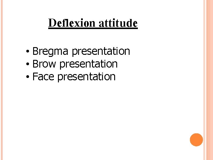 Deflexion attitude • Bregma presentation • Brow presentation • Face presentation 