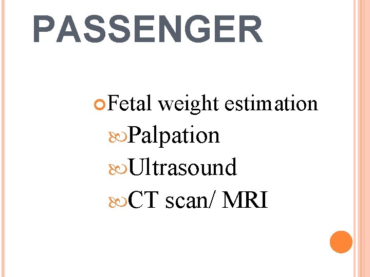 PASSENGER Fetal weight estimation Palpation Ultrasound CT scan/ MRI 