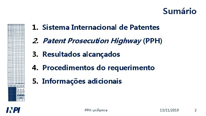 Sumário 1. Sistema Internacional de Patentes 2. Patent Prosecution Highway (PPH) 3. Resultados alcançados