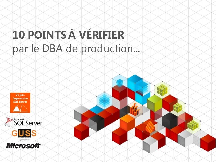 10 POINTS À VÉRIFIER par le DBA de production. . . 