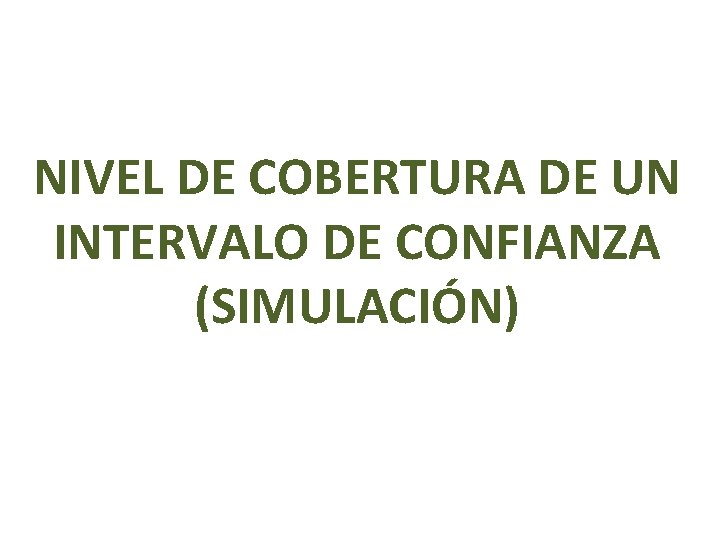 NIVEL DE COBERTURA DE UN INTERVALO DE CONFIANZA (SIMULACIÓN) 