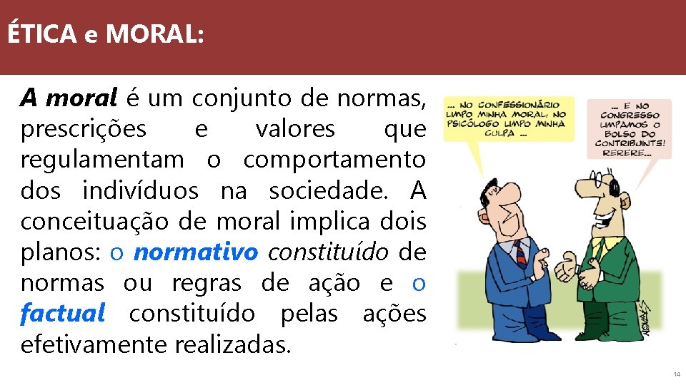 ÉTICA e MORAL: A moral é um conjunto de normas, prescrições e valores que