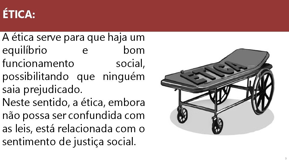 ÉTICA: A ética serve para que haja um equilíbrio e bom funcionamento social, possibilitando