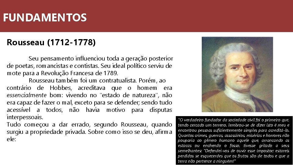 FUNDAMENTOS Rousseau (1712 -1778) Seu pensamento influenciou toda a geração posterior de poetas, romancistas