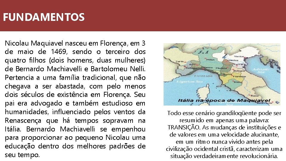 FUNDAMENTOS Nicolau Maquiavel nasceu em Florença, em 3 de maio de 1469, sendo o