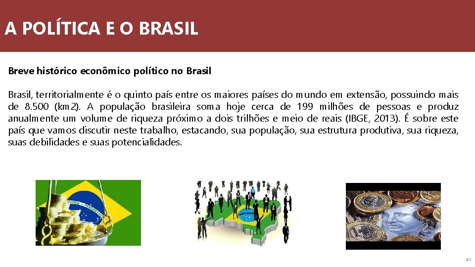 A POLÍTICA E O BRASIL Breve histórico econômico político no Brasil, territorialmente é o