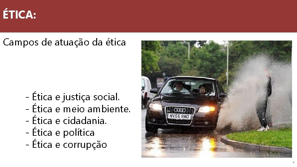 ÉTICA: Campos de atuação da ética - Ética e justiça social. - Ética e